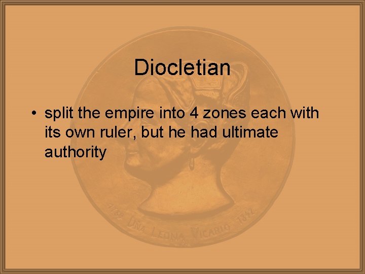 Diocletian • split the empire into 4 zones each with its own ruler, but