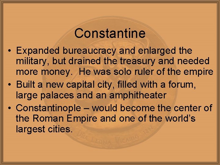 Constantine • Expanded bureaucracy and enlarged the military, but drained the treasury and needed