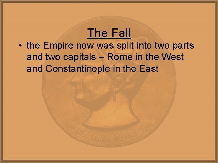 The Fall • the Empire now was split into two parts and two capitals