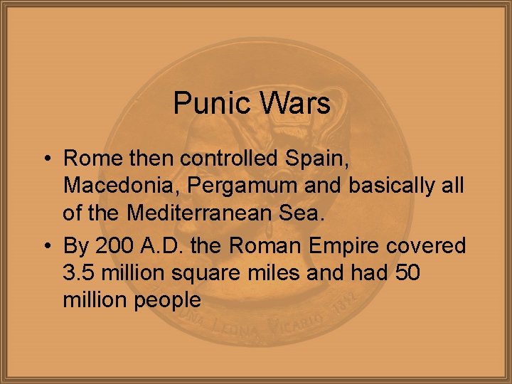 Punic Wars • Rome then controlled Spain, Macedonia, Pergamum and basically all of the