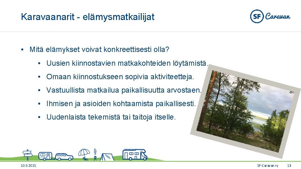 Karavaanarit - elämysmatkailijat • Mitä elämykset voivat konkreettisesti olla? • Uusien kiinnostavien matkakohteiden löytämistä. Karavaanarit - elämysmatkailijat • Mitä elämykset voivat konkreettisesti olla? • Uusien kiinnostavien matkakohteiden löytämistä.