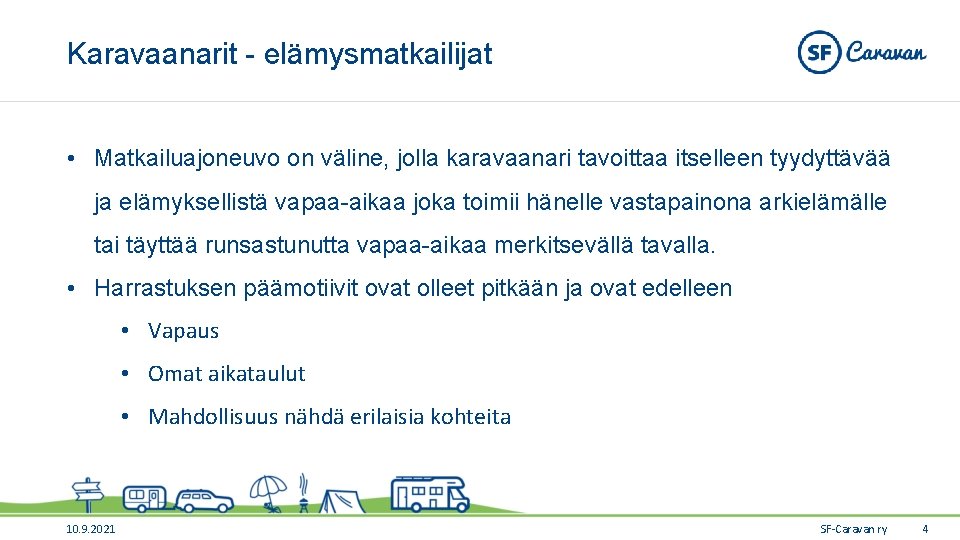 Karavaanarit - elämysmatkailijat • Matkailuajoneuvo on väline, jolla karavaanari tavoittaa itselleen tyydyttävää ja elämyksellistä