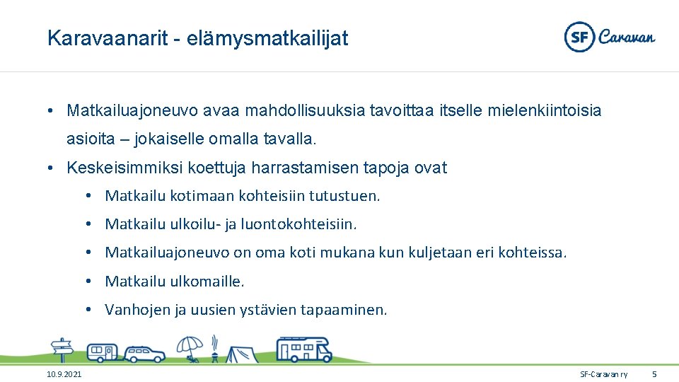 Karavaanarit - elämysmatkailijat • Matkailuajoneuvo avaa mahdollisuuksia tavoittaa itselle mielenkiintoisia asioita – jokaiselle omalla