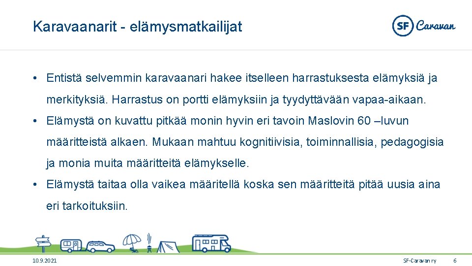 Karavaanarit - elämysmatkailijat • Entistä selvemmin karavaanari hakee itselleen harrastuksesta elämyksiä ja merkityksiä. Harrastus