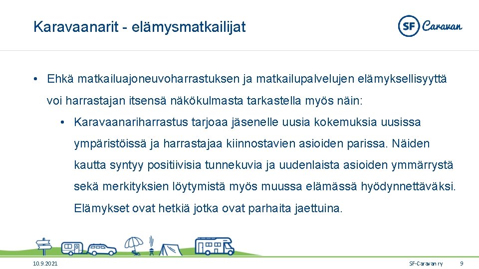 Karavaanarit - elämysmatkailijat • Ehkä matkailuajoneuvoharrastuksen ja matkailupalvelujen elämyksellisyyttä voi harrastajan itsensä näkökulmasta tarkastella