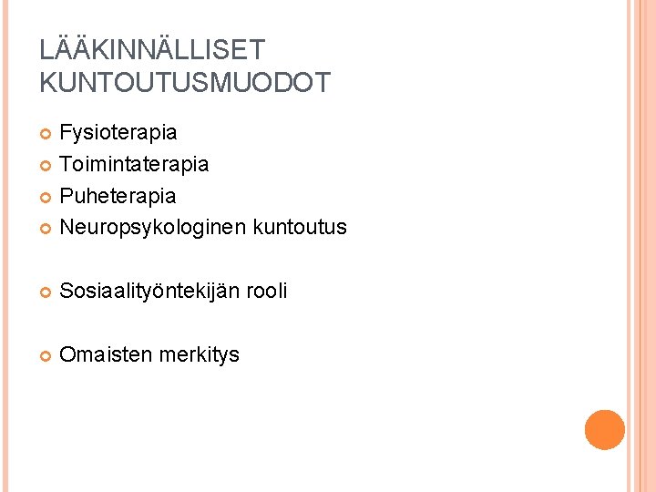 LÄÄKINNÄLLISET KUNTOUTUSMUODOT Fysioterapia Toimintaterapia Puheterapia Neuropsykologinen kuntoutus Sosiaalityöntekijän rooli Omaisten merkitys 