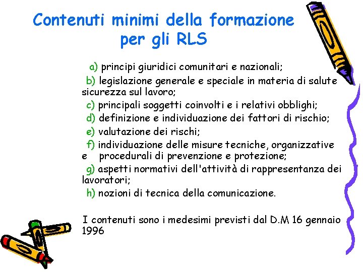 Contenuti minimi della formazione per gli RLS a) principi giuridici comunitari e nazionali; b)