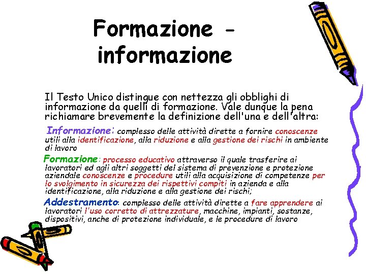 Formazione informazione Il Testo Unico distingue con nettezza gli obblighi di informazione da quelli