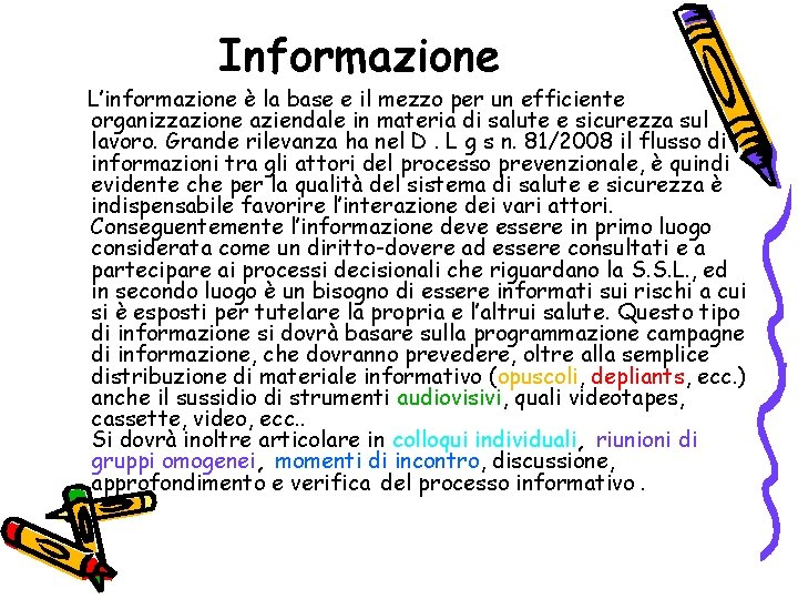 Informazione L’informazione è la base e il mezzo per un efficiente organizzazione aziendale in