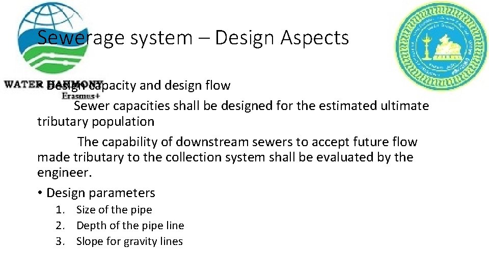 Sewerage system – Design Aspects • Design capacity and design flow Sewer capacities shall