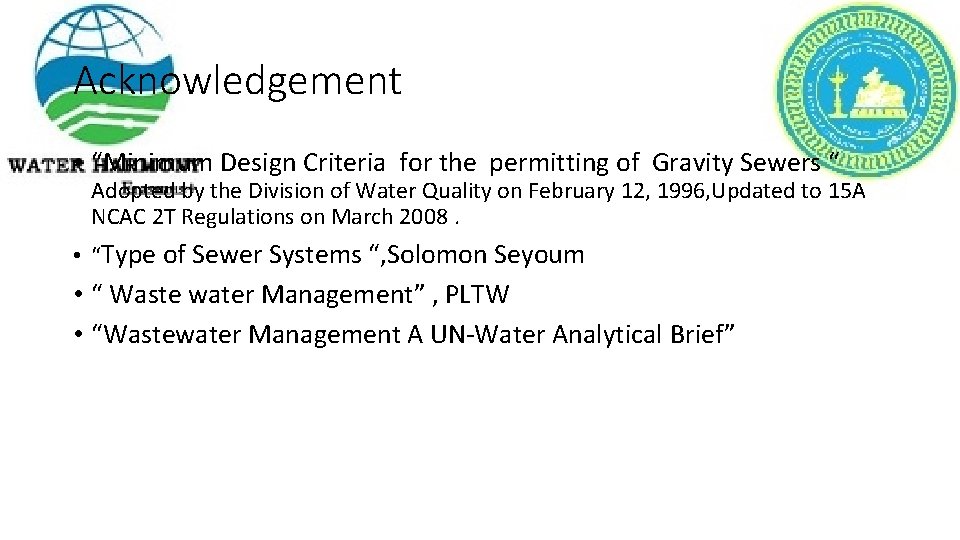 Acknowledgement • “Minimum Design Criteria for the permitting of Gravity Sewers “ Adopted by