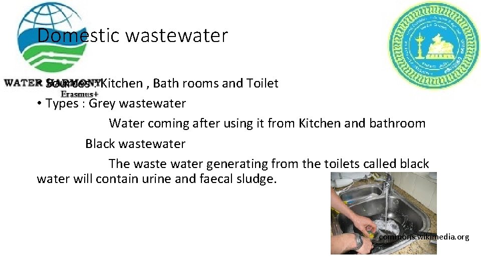 Domestic wastewater • Sources : Kitchen , Bath rooms and Toilet • Types :