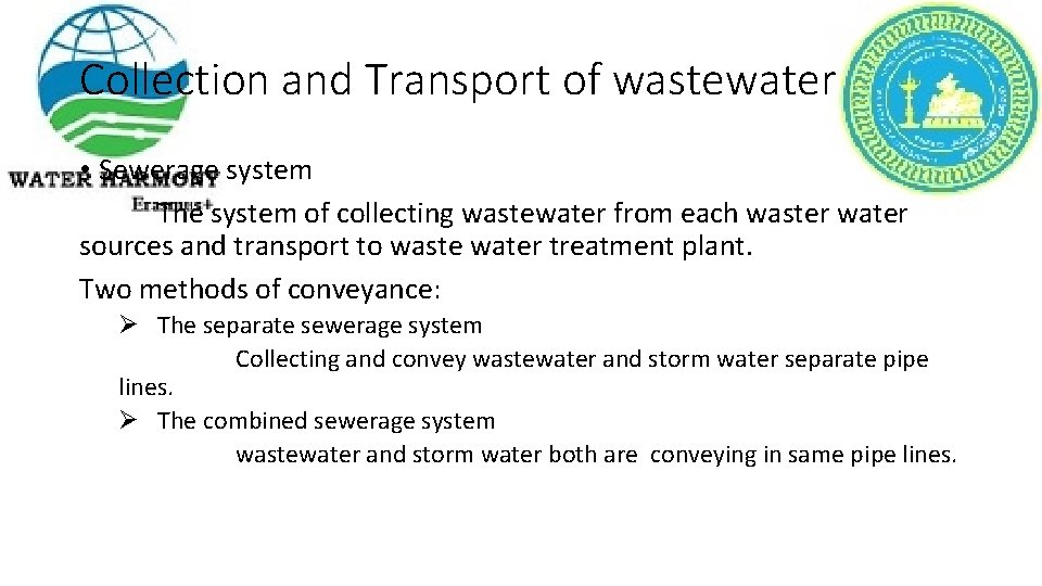 Collection and Transport of wastewater • Sewerage system The system of collecting wastewater from