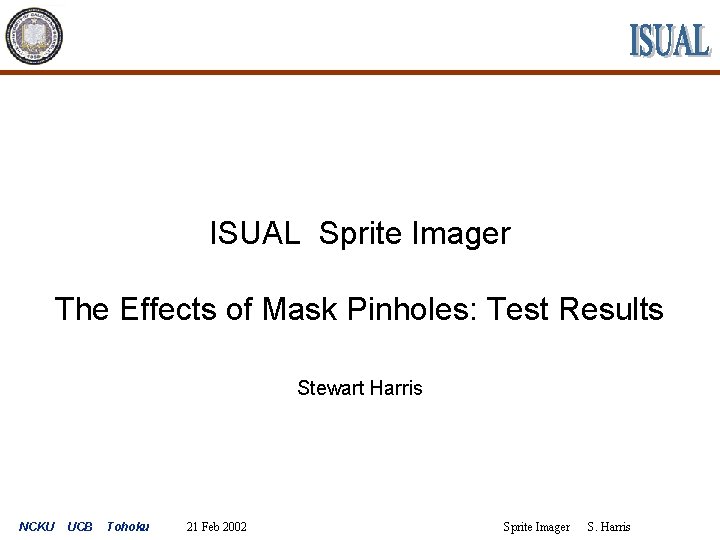 ISUAL Sprite Imager The Effects of Mask Pinholes: Test Results Stewart Harris NCKU UCB