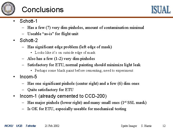 Conclusions • Schott-1 – Has a few (7) very dim pinholes, amount of contamination