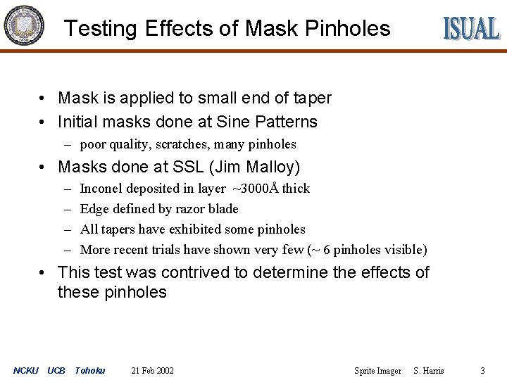 Testing Effects of Mask Pinholes • Mask is applied to small end of taper