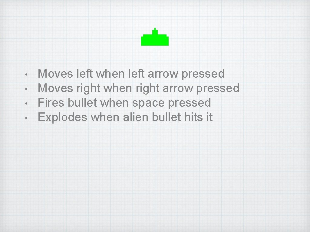  • • Moves left when left arrow pressed Moves right when right arrow