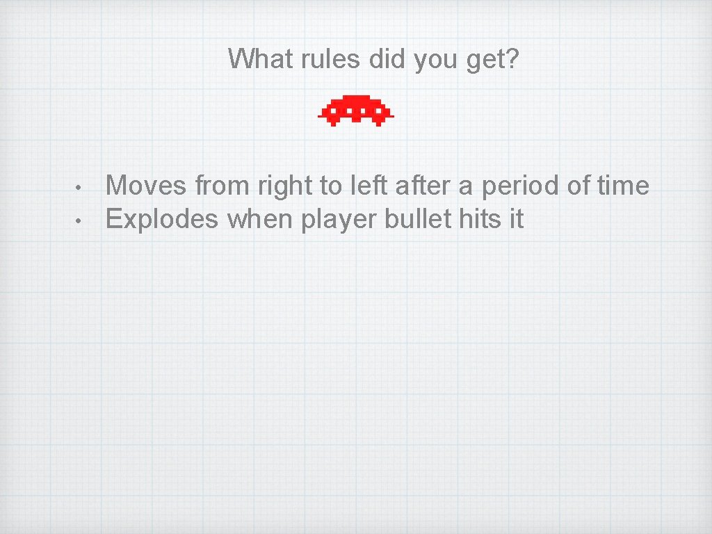 What rules did you get? • • Moves from right to left after a