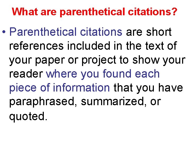 What are parenthetical citations? • Parenthetical citations are short references included in the text