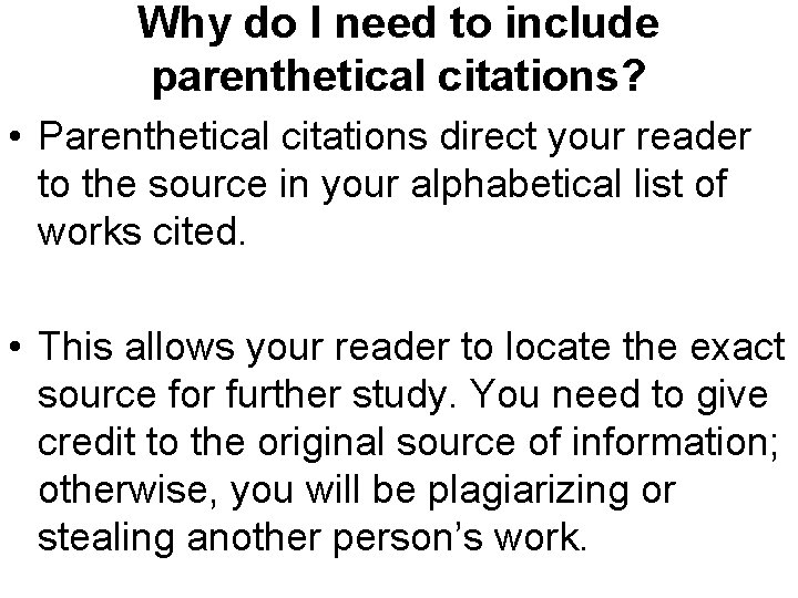 Why do I need to include parenthetical citations? • Parenthetical citations direct your reader