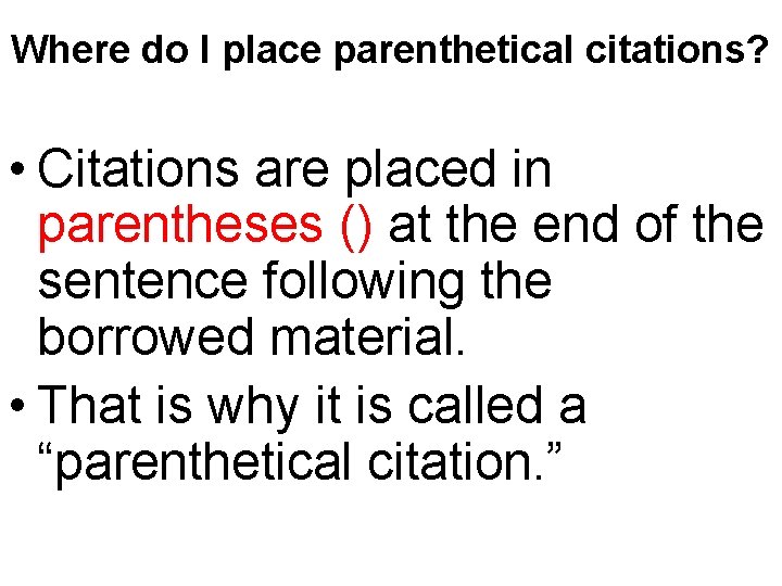 Where do I place parenthetical citations? • Citations are placed in parentheses () at