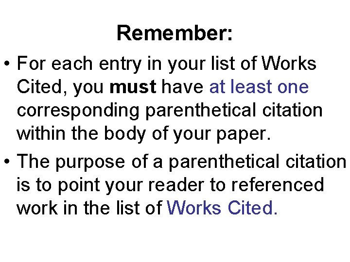 Remember: • For each entry in your list of Works Cited, you must have