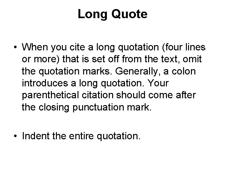 Long Quote • When you cite a long quotation (four lines or more) that