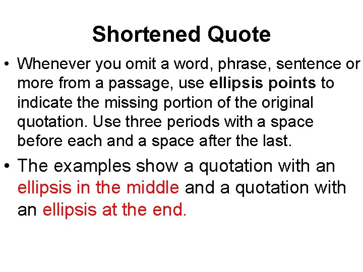 Shortened Quote • Whenever you omit a word, phrase, sentence or more from a