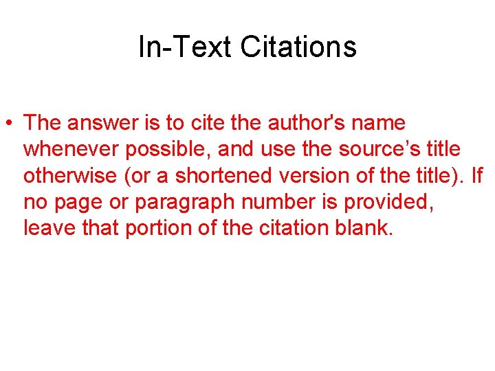 In-Text Citations • The answer is to cite the author's name whenever possible, and