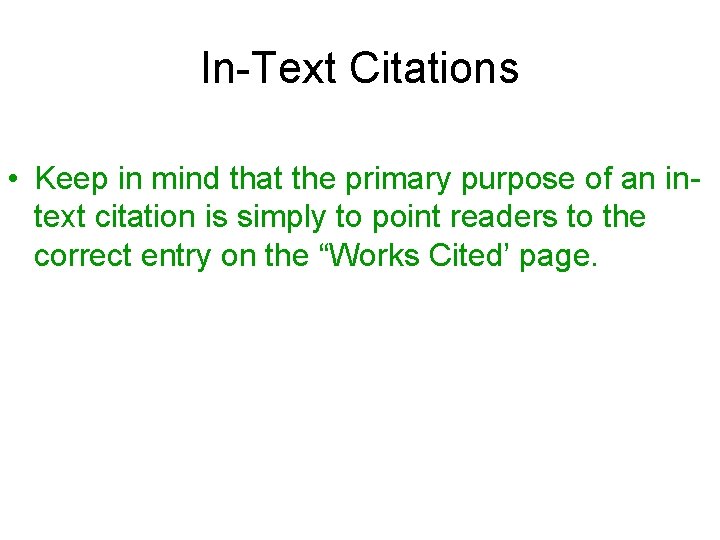 In-Text Citations • Keep in mind that the primary purpose of an intext citation