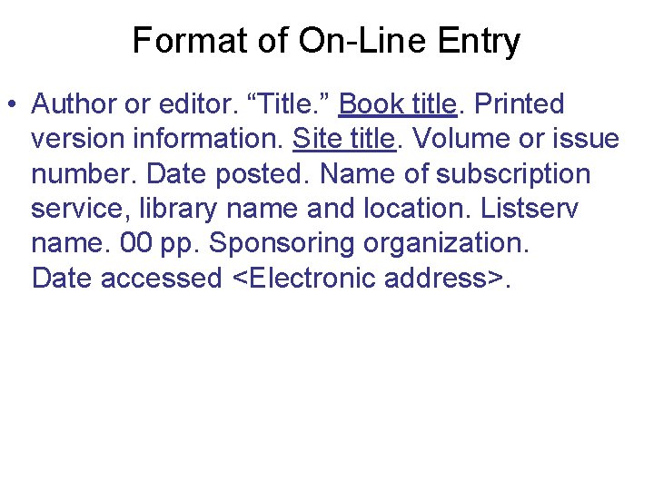 Format of On-Line Entry • Author or editor. “Title. ” Book title. Printed version