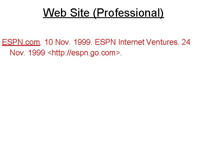 Web Site (Professional) ESPN. com. 10 Nov. 1999. ESPN Internet Ventures. 24 Nov. 1999