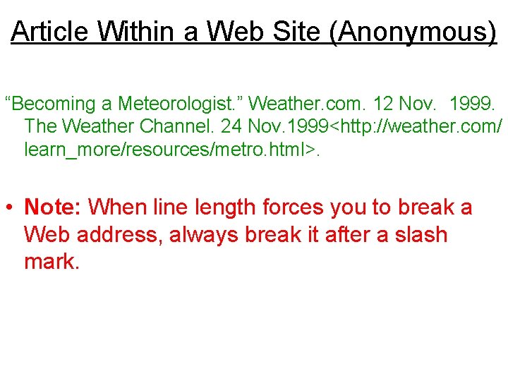 Article Within a Web Site (Anonymous) “Becoming a Meteorologist. ” Weather. com. 12 Nov.