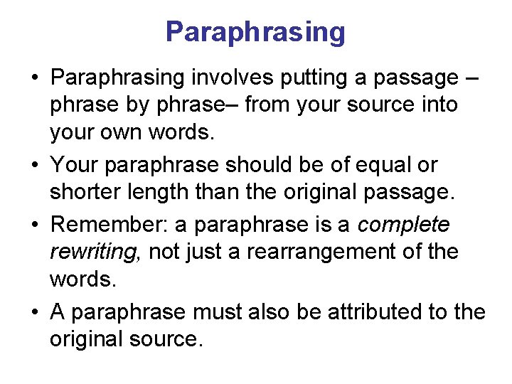 Paraphrasing • Paraphrasing involves putting a passage – phrase by phrase– from your source