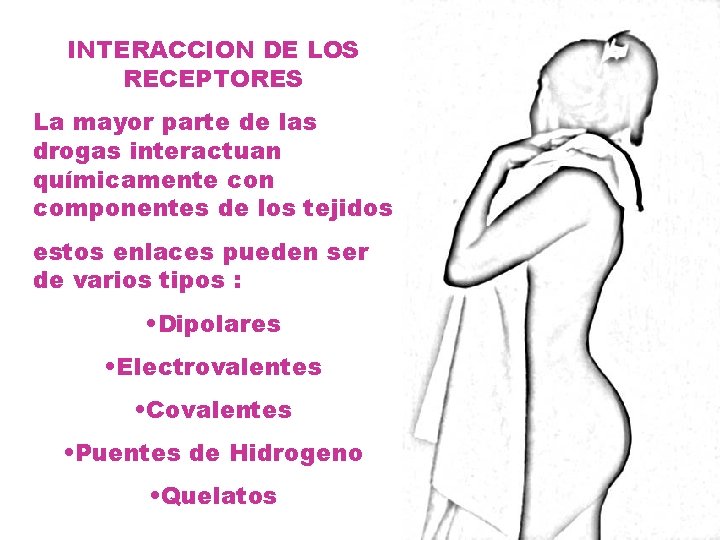 INTERACCION DE LOS RECEPTORES La mayor parte de las drogas interactuan químicamente con componentes