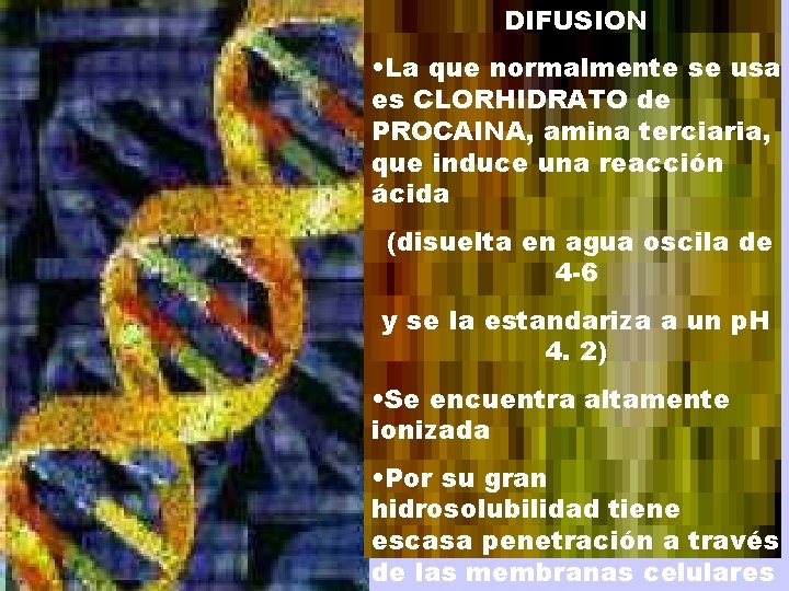 DIFUSION • La que normalmente se usa es CLORHIDRATO de PROCAINA, amina terciaria, que