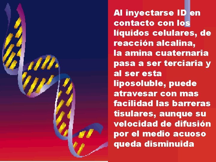 Al inyectarse ID en contacto con los líquidos celulares, de reacción alcalina, la amina