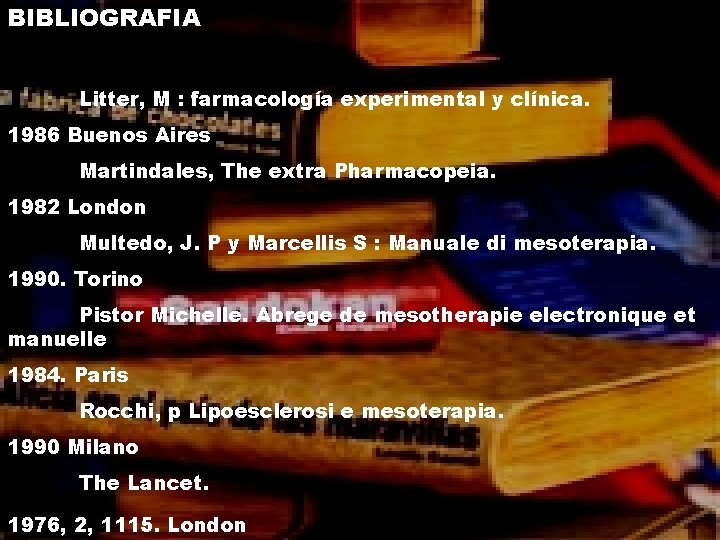 BIBLIOGRAFIA Litter, M : farmacología experimental y clínica. 1986 Buenos Aires Martindales, The extra