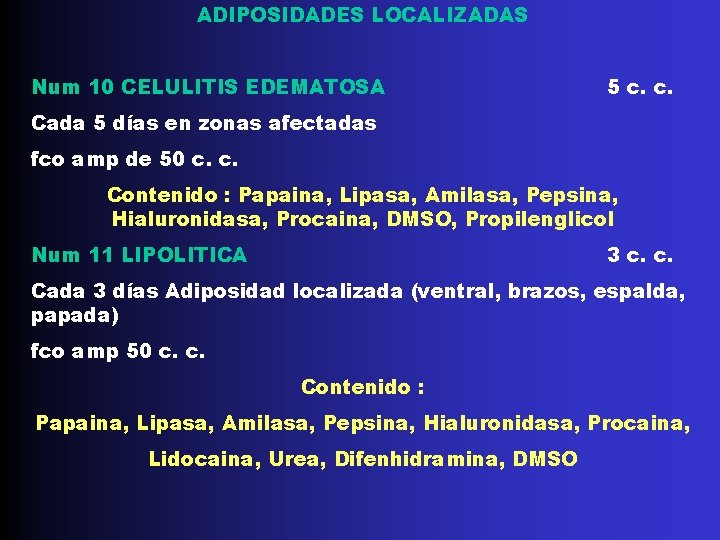 ADIPOSIDADES LOCALIZADAS Num 10 CELULITIS EDEMATOSA 5 c. c. Cada 5 días en zonas