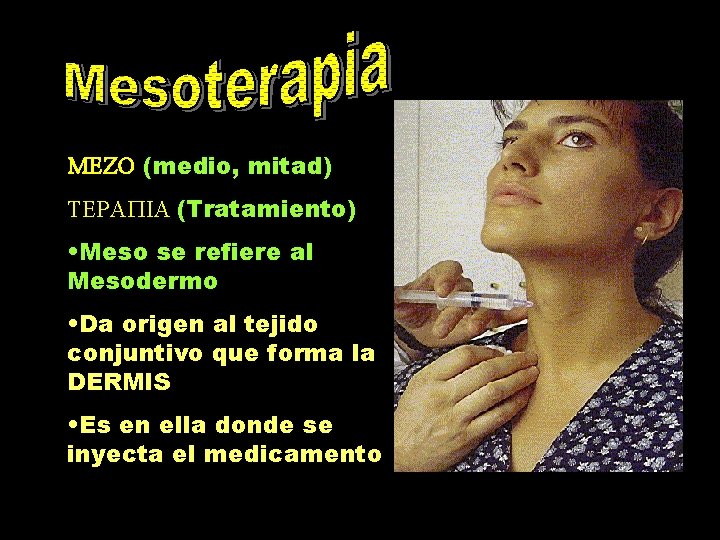 MEZO (medio, mitad) TERAPIA (Tratamiento) • Meso se refiere al Mesodermo • Da origen