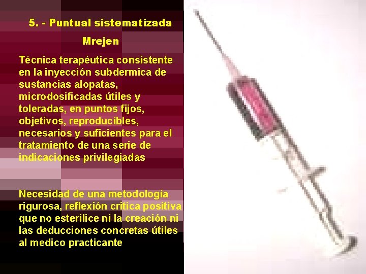 5. - Puntual sistematizada Mrejen Técnica terapéutica consistente en la inyección subdermica de sustancias