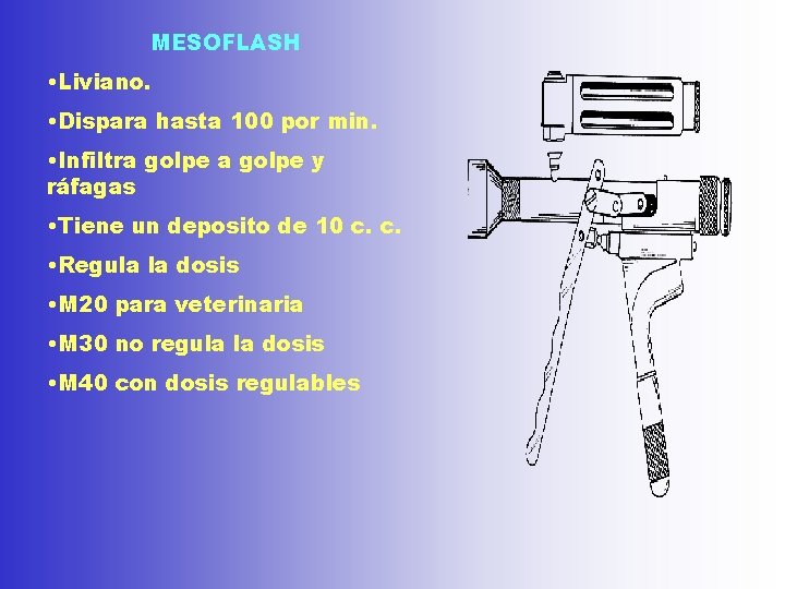 MESOFLASH • Liviano. • Dispara hasta 100 por min. • Infiltra golpe y ráfagas