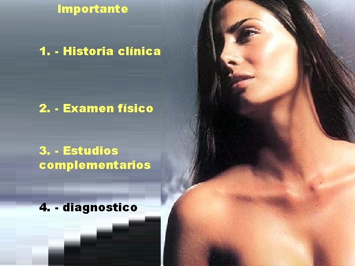 Importante 1. - Historia clínica 2. - Examen físico 3. - Estudios complementarios 4.