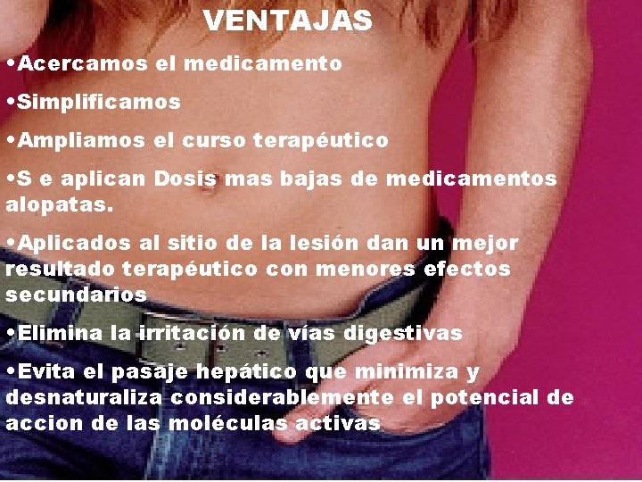 VENTAJAS • Acercamos el medicamento • Simplificamos • Ampliamos el curso terapéutico • S