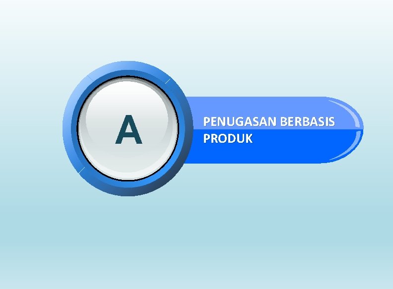 A PENUGASAN BERBASIS PRODUK 