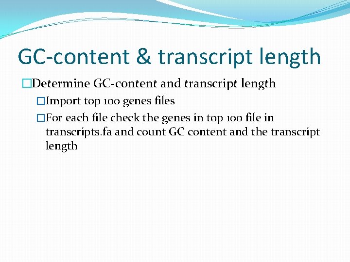 GC-content & transcript length �Determine GC-content and transcript length �Import top 100 genes files