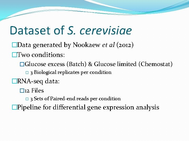 Dataset of S. cerevisiae �Data generated by Nookaew et al (2012) �Two conditions: �Glucose