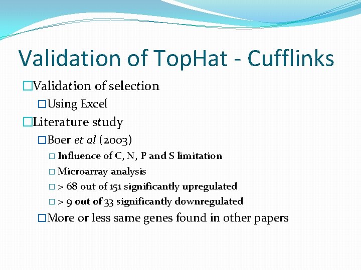 Validation of Top. Hat - Cufflinks �Validation of selection �Using Excel �Literature study �Boer