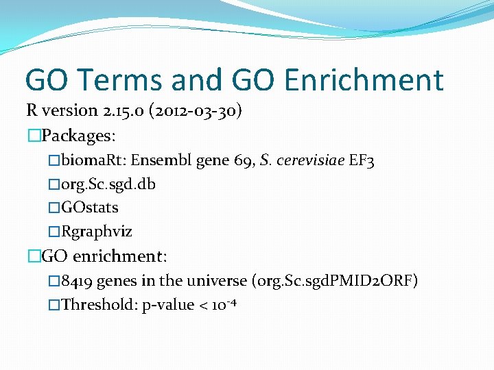 GO Terms and GO Enrichment R version 2. 15. 0 (2012 -03 -30) �Packages: