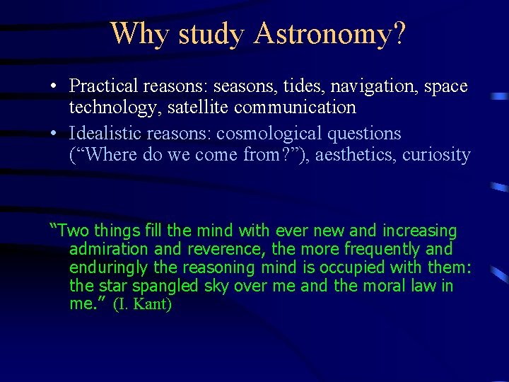 Why study Astronomy? • Practical reasons: seasons, tides, navigation, space technology, satellite communication •